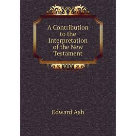 

Книга A Contribution to the Interpretation of the New Testament