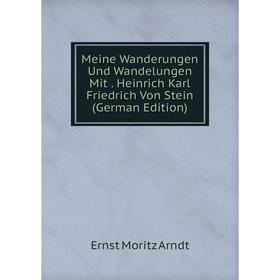 

Книга Meine Wanderungen Und Wandelungen Mit Heinrich Karl Friedrich Von Stein