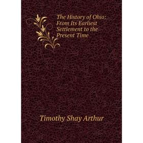 

Книга The History of Ohio: From Its Earliest Settlement to the Present Time