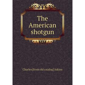 

Книга The American shotgun