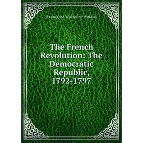 

Книга The French Revolution: The Democratic Republic, 1792-1797