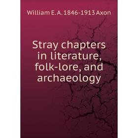 

Книга Stray chapters in literature, folk-lore, and archaeology