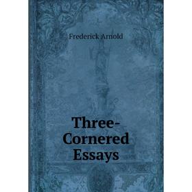 

Книга Three-Cornered Essays