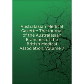 

Книга Australasian Medical Gazette: The Journal of the Australasian Branches of the British Medical Association, Volume 7