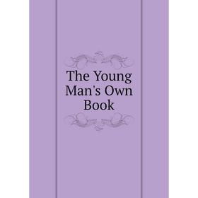 

Книга The Young Man's Own Book