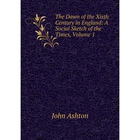 

Книга The Dawn of the Xixth Century in England: A Social Sketch of the Times, Volume 1