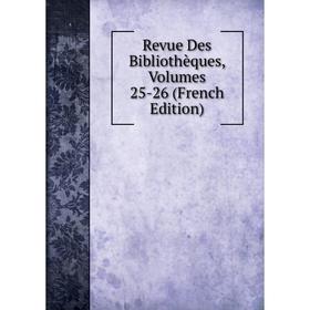 

Книга Revue Des Bibliothèques, Volumes 25-26 (French Edition)