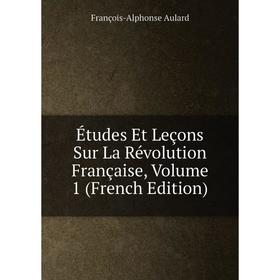 

Книга Études Et Leçons Sur La Révolution Française, Volume 1 (French Edition)