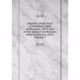 

Книга Reports of the First Conference, Held at Brussels, 1873, and of the Second Conference, Held at Geneva, 1874, Volume 7