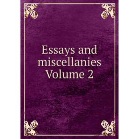

Книга Essays and miscellanies Volume 2