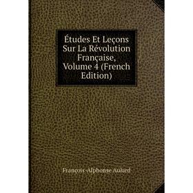 

Книга Études Et Leçons Sur La Révolution Française, Volume 4 (French Edition)