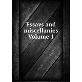 

Книга Essays and miscellanies Volume 1