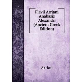 

Книга Flavii Arriani Anabasis Alexandri (Ancient Greek Edition)