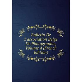 

Книга Bulletin De L'association Belge De Photographie, Volume 4 (French Edition)