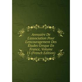 

Книга Annuaire De L'association Pour L'encouragement Des Études Greque En France, Volume 15 (French Edition)