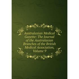 

Книга Australasian Medical Gazette: The Journal of the Australasian Branches of the British Medical Association, Volume 9