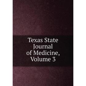 

Книга Texas State Journal of Medicine, Volume 3