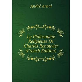 

Книга La Philosophie Religieuse De Charles Renouvier