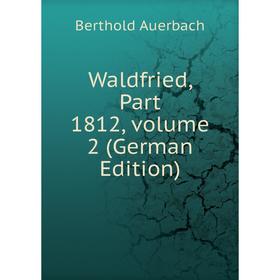 

Книга Waldfried, Part 1812, volume 2 (German Edition)