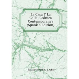 

Книга La Casa Y La Calle: Crónica Contemporanea