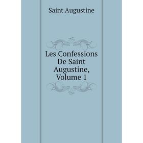 

Книга Les Confessions De Saint Augustine, Volume 1