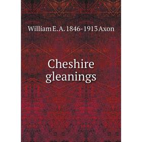 

Книга Cheshire gleanings