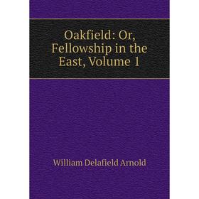 

Книга Oakfield: or Fellowship in the East, Volume 1