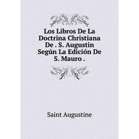 

Книга Los Libros De La Doctrina Christiana De S Augustin Según La Edición De S Mauro
