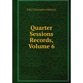 

Книга Quarter Sessions Records, Volume 6