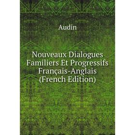 

Книга Nouveaux Dialogues Familiers Et Progressifs Français-Anglais