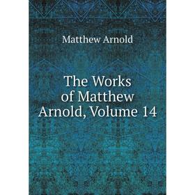 

Книга The Works of Matthew Arnold, Volume 14