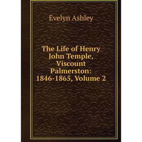 

Книга The Life of Henry John Temple, Viscount Palmerston: 1846-1865, Volume 2