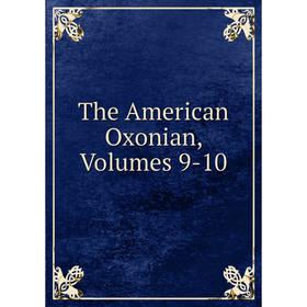 

Книга The American Oxonian, Volumes 9-10