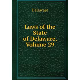 

Книга Laws of the State of Delaware, Volume 29