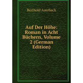 

Книга Auf Der Höhe: Roman in Acht Büchern, Volume 2 (German Edition)
