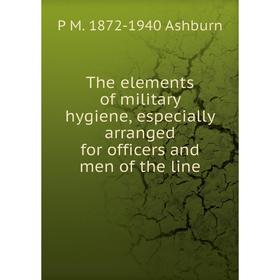 

Книга The elements of military hygiene, especially arranged for officers and men of the line