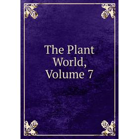 

Книга The Plant World, Volume 7