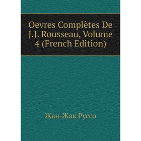 

Книга Oevres Complètes De JJ Rousseau, Volume 4