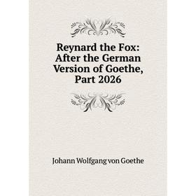 

Книга Reynard the Fox: After the German Version of Goethe, Part 2026