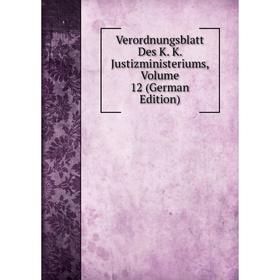 

Книга Verordnungsblatt Des K. K. Justizministeriums, Volume 12 (German Edition)