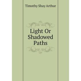 

Книга Light Or Shadowed Paths