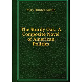 

Книга The Sturdy Oak: A Composite Novel of American Politics