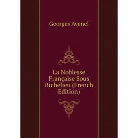 

Книга La Noblesse Française Sous Richelieu