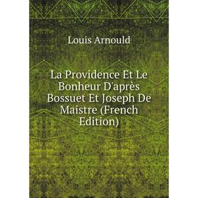 

Книга La Providence Et Le Bonheur D'après Bossuet Et Joseph De Maistre