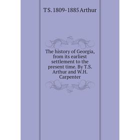 

Книга The history of Georgia, from its earliest settlement to the present time. By T.S. Arthur and W.H. Carpenter