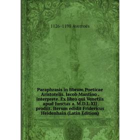 

Книга Paraphrasis in librum Poeticae Aristotelis Iacob Mantino interprete Ex libro qui Venetiis apud Iunctas a MDLXII prodiit Iterum edidit Frideri