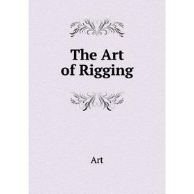 

Книга The Art of Rigging