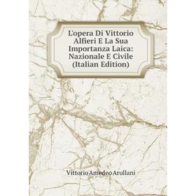 

Книга L'opera Di Vittorio Alfieri E La Sua Importanza Laica: Nazionale E Civile