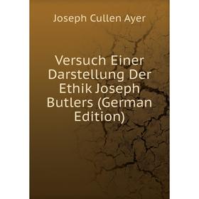 

Книга Versuch Einer Darstellung Der Ethik Joseph Butlers (German Edition)