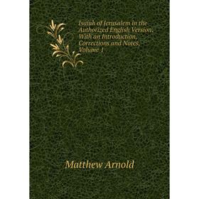 

Книга Isaiah of Jerusalem in the Authorized English Version: With an Introduction, Corrections and Notes, Volume 1